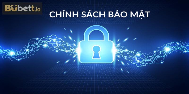 Chính sách bảo mật - Hội viên Bubet cần làm