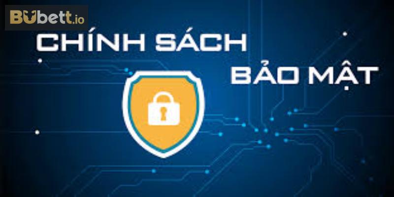 Tổng quan về chính sách bảo mật tại Bubet